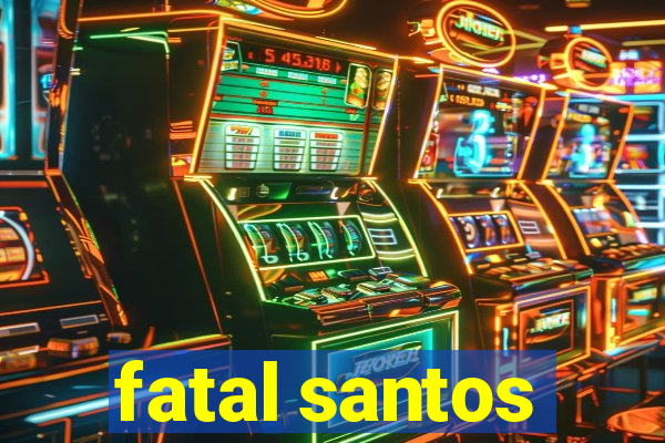 fatal santos